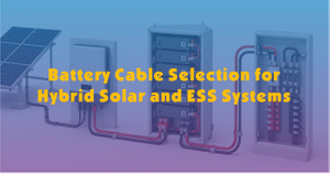 Battery Cable Selection for Hybrid Solar and ESS Systems.jpg