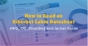 How to Read an Ethernet Cable Datasheet-AWG, OD, Shielding and Jacket Guide.jpg
