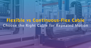 Flexible Cable vs Continuous-Flex Cable.jpg