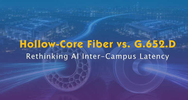 Hollow-Core Fiber vs. G.652.D for AI Data Center Inter-Campus Links