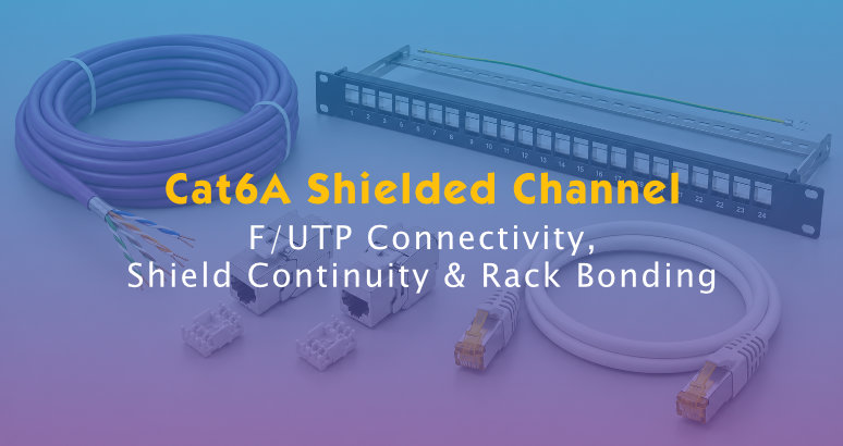 Cat6A Shielded Channel & Grounding Guide