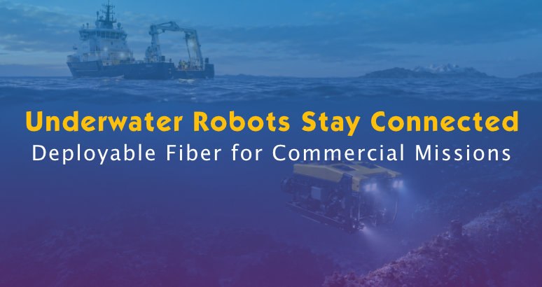 Underwater Robot Commercialization and Fiber Links