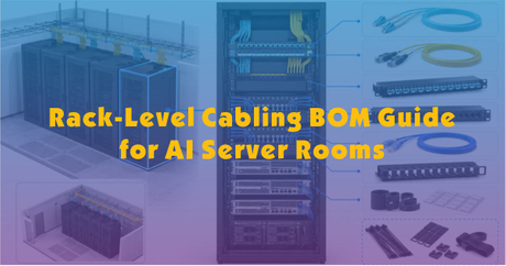Rack-Level Cabling BOM Guide for AI Server Rooms.jpg
