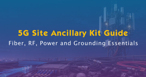 5G Site Ancillary Kit Selection Guide.jpg