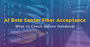 AI Data Center Fiber Acceptance.jpg