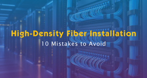 10 High-Density Fiber Installation Mistakes.jpg