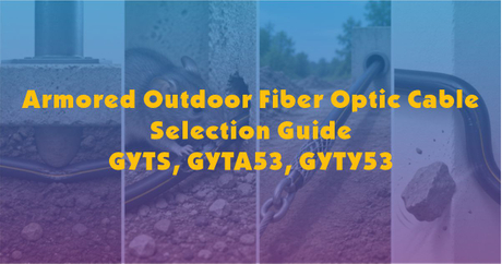 Armored Outdoor Fiber Optic Cable Selection Guide-GYTS GYTA53 GYTY53.jpg