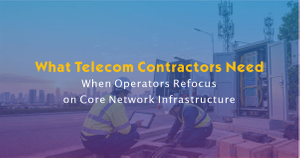 What Telecom Contractors Need When Operators Refocus on Core Network Infrastructure.jpg