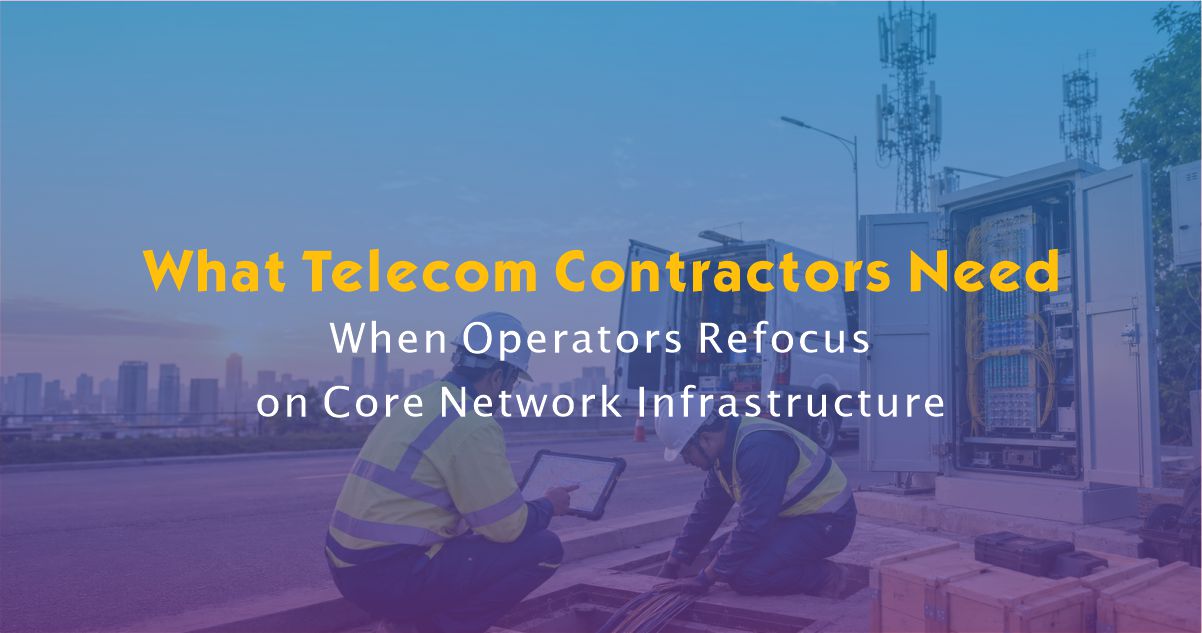 What Telecom Contractors Need When Operators Refocus on Core Network Infrastructure