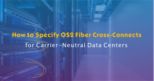 How to Specify OS2 Fiber Cross-Connects for Carrier-Neutral Data Centers.jpg