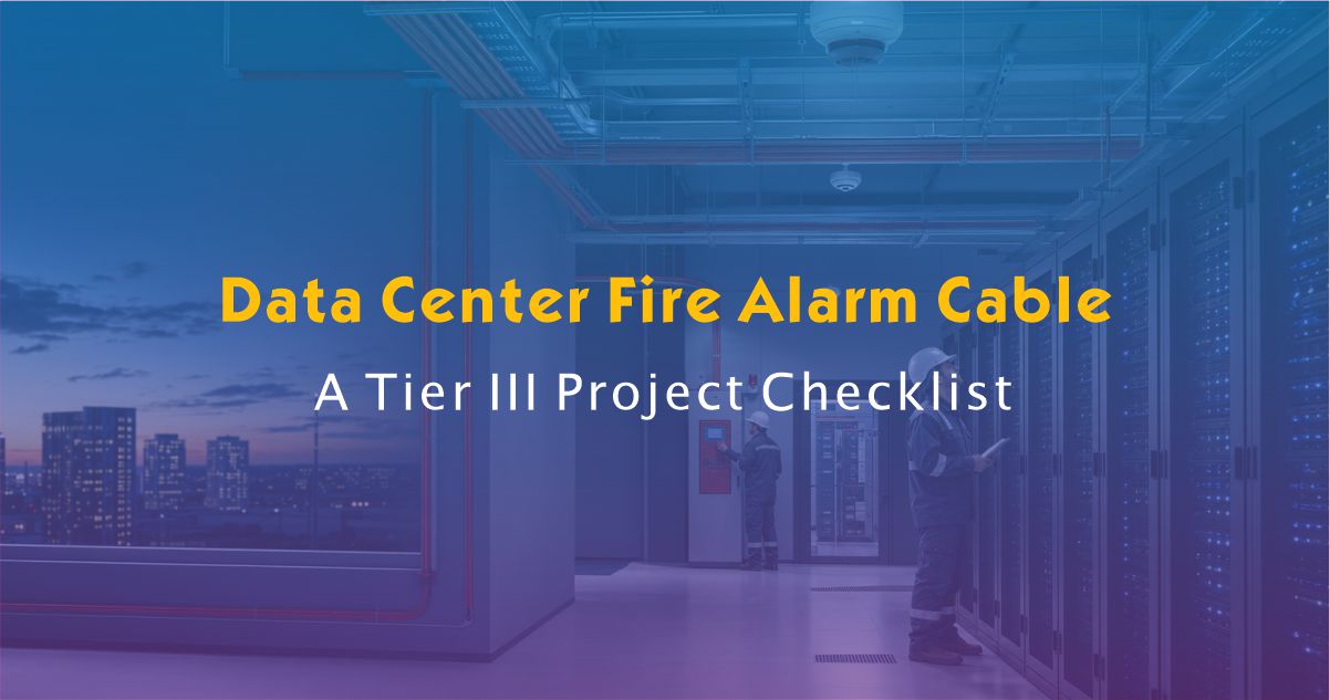 Fire Alarm Cable Checklist for Tier III Data Center Projects