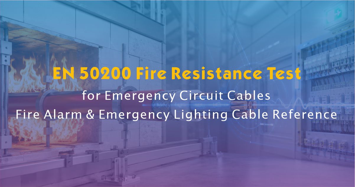 EN 50200 Fire Resistance Test for Emergency Circuit Cables | Fire Alarm & Emergency Lighting Cable Reference