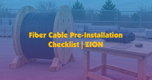 Fiber Cable Pre-Installation Checklist - ZION.jpg