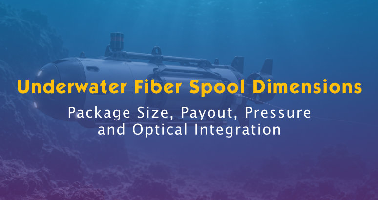 Underwater Fiber Spool Dimensions and Integration Guide