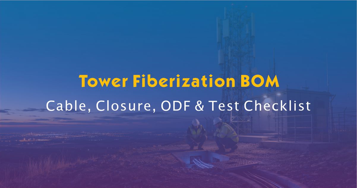 Tower Fiberization BOM: Cable, Closure, ODF and Test Checklist