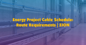 Energy Project Cable Schedule - Route Requirements - ZION.jpg