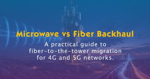 Microwave vs Fiber Backhaul for 4G 5G Towers.jpg