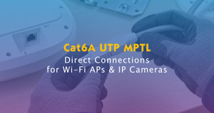 Cat6A UTP MPTL for Wi-Fi AP & IP Cameras.jpg