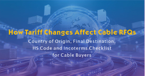 How Tariff Changes Affect Cable RFQs.jpg