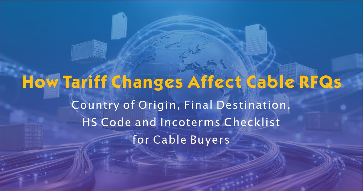 How Tariff Changes Affect Cable RFQs, Country of Origin and Final Destination