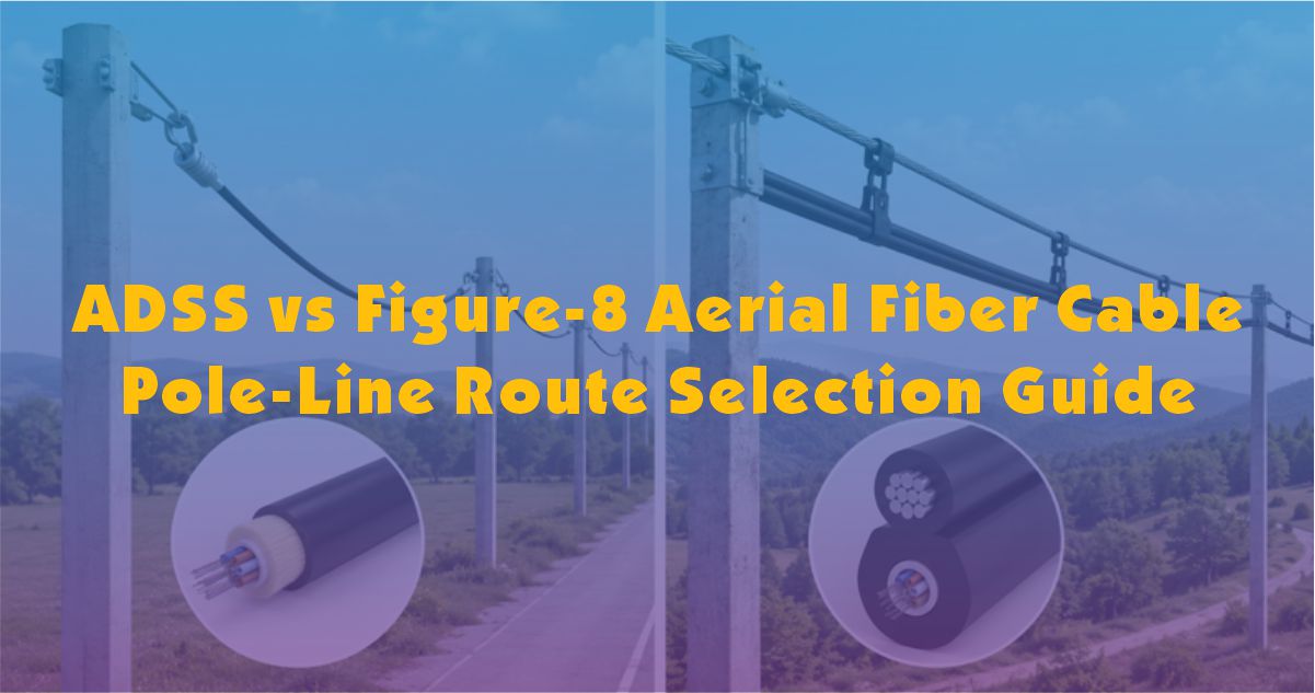 ADSS vs Figure-8 Aerial Fiber Cable | Pole-Line Route Selection Guide