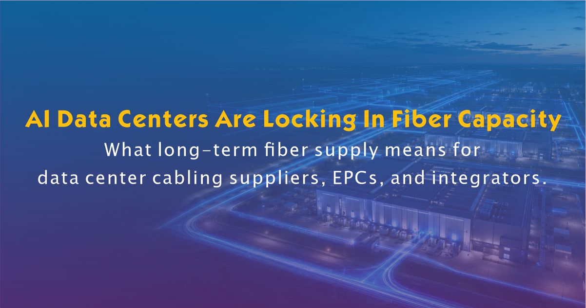 AI Data Centers Are Reserving Fiber Capacity Years Ahead: What It Means for Data Center Cabling Suppliers