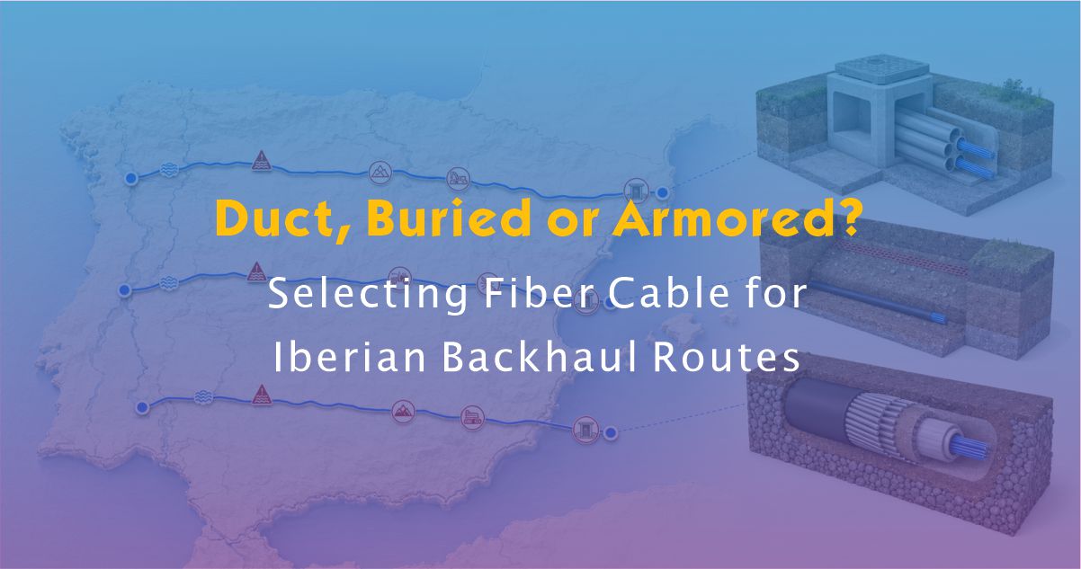 Duct vs Direct-Buried vs Armored Fiber Cable for Iberian Terrestrial Backhaul
