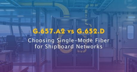 G.657.A2 vs G.652.D for Shipboard Fiber Networks.jpg