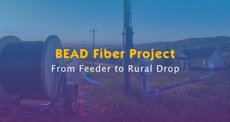 BEAD Fiber Project BOM: From Feeder Cable to the Final Rural Drop