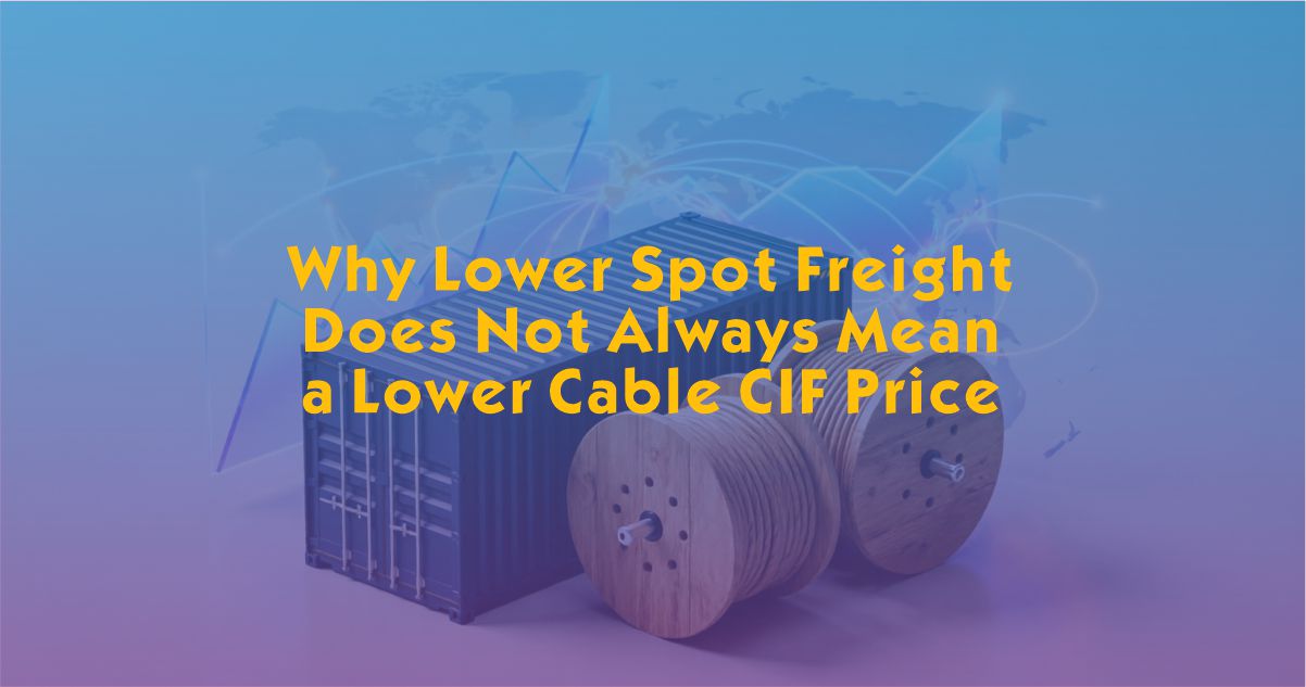  Why Lower Spot Freight Does Not Always Mean a Lower Cable CIF Price