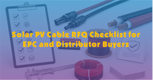 Solar PV Cable RFQ Checklist for EPC and Distributor Buyers.jpg