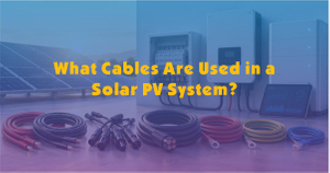 What Cables Are Used in a Solar PV System.jpg